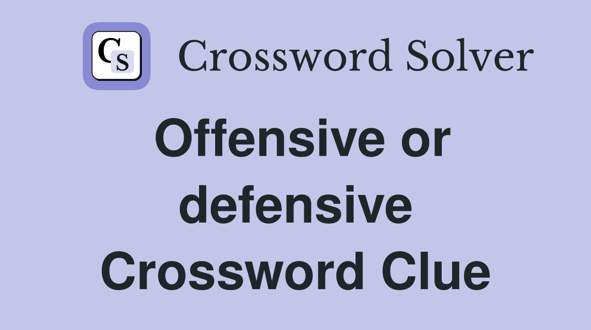 Offensive or defensive Crossword Clue