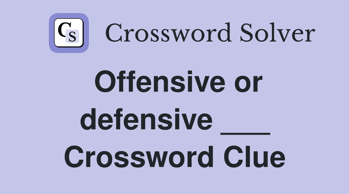 Offensive or defensive ___ Crossword Clue