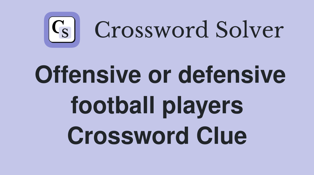 Offensive or defensive football players Crossword Clue