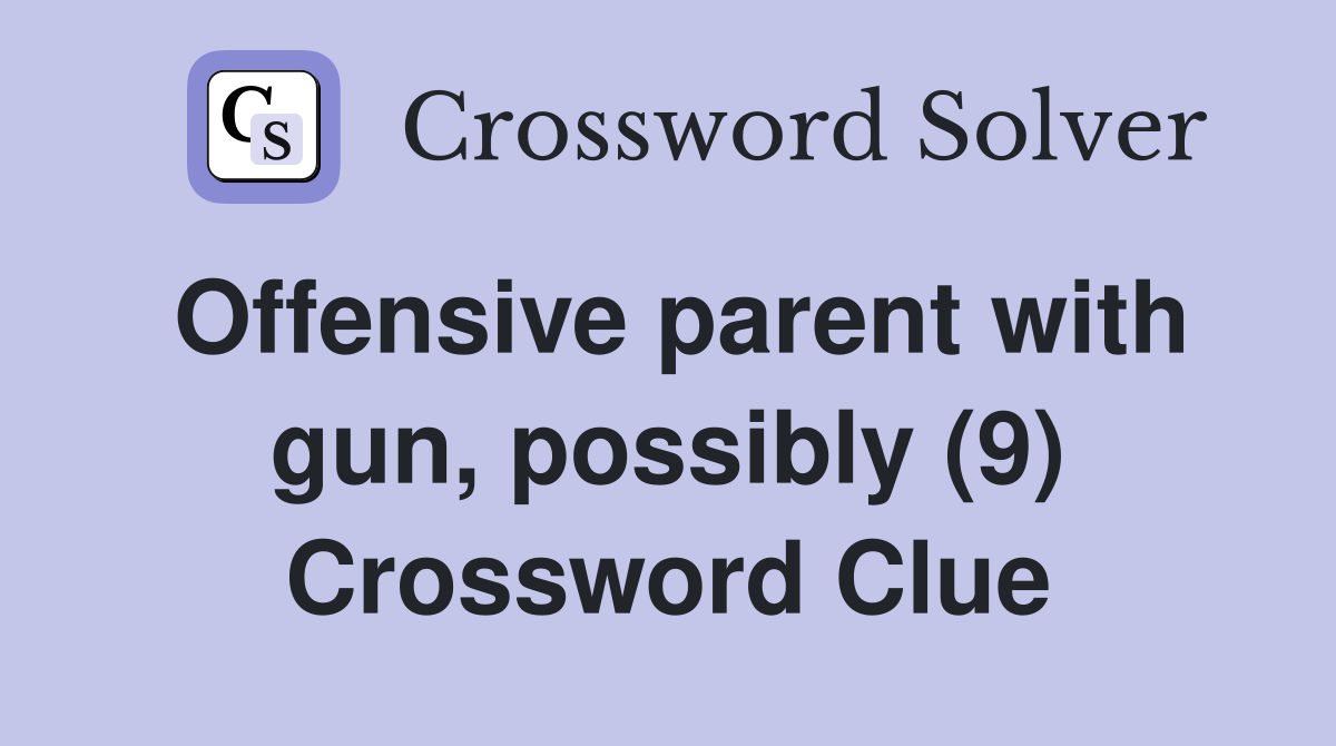 Offensive parent with gun, possibly (9) Crossword Clue