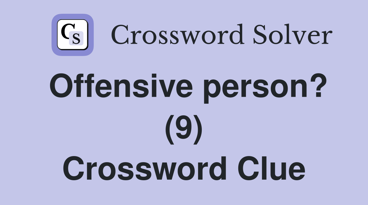 Offensive person? (9) Crossword Clue