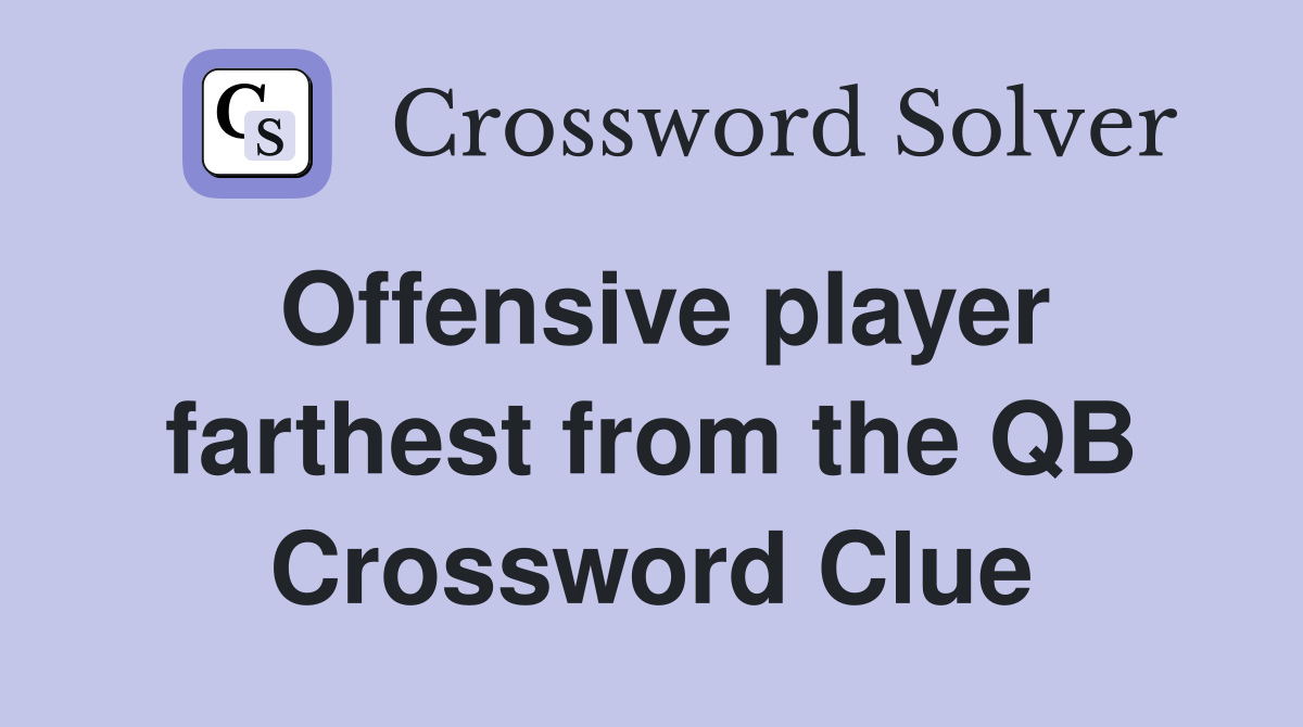 Offensive player farthest from the QB Crossword Clue