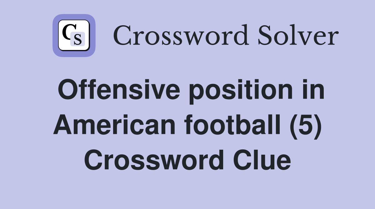 Offensive position in American football (5) Crossword Clue