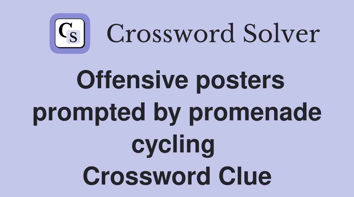 Offensive posters prompted by promenade cycling  Crossword Clue