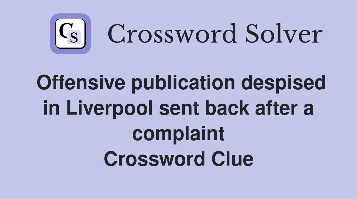 Offensive publication despised in Liverpool sent back after a complaint Crossword Clue