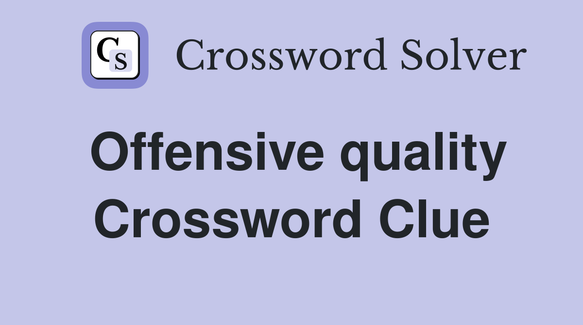 Offensive quality Crossword Clue