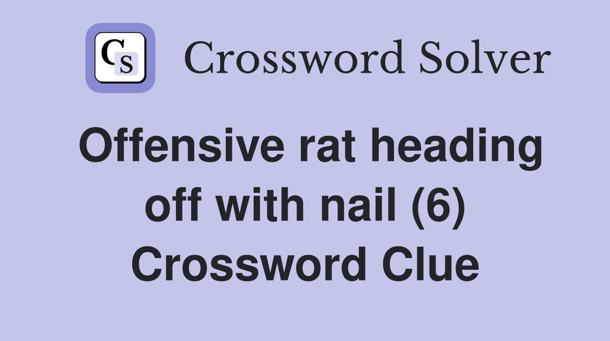 Offensive rat heading off with nail (6) Crossword Clue