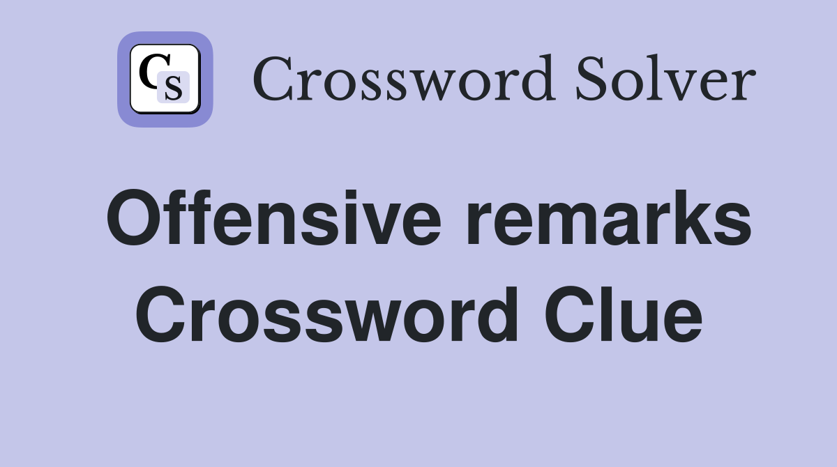 Offensive remarks Crossword Clue