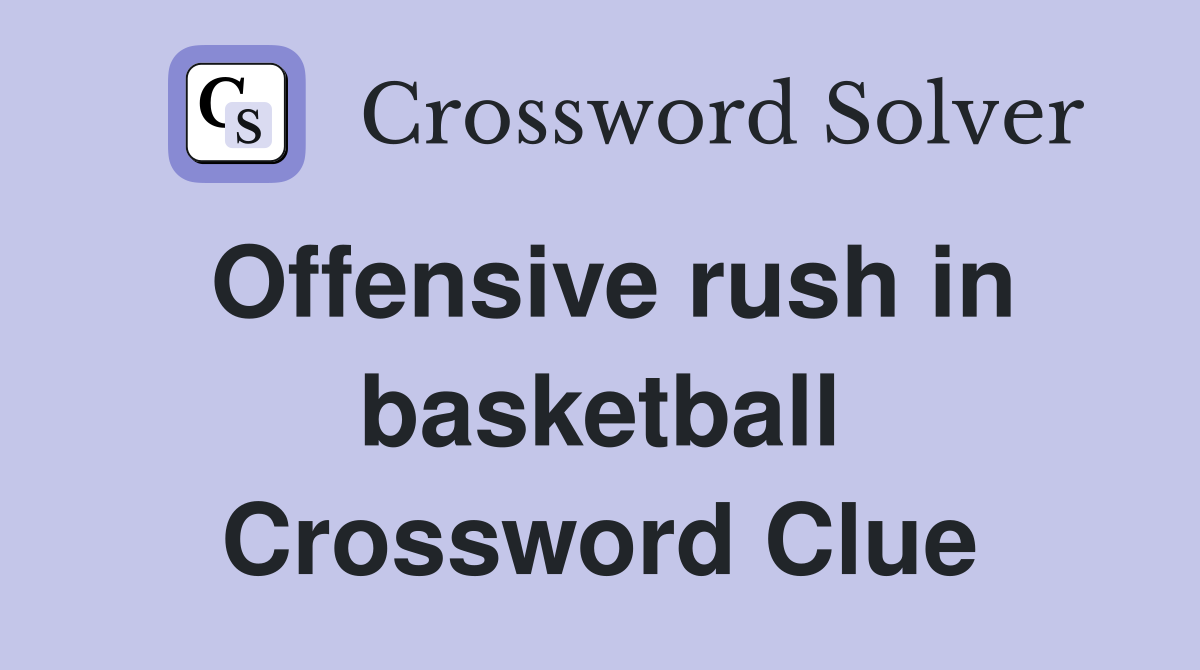 Offensive rush in basketball Crossword Clue