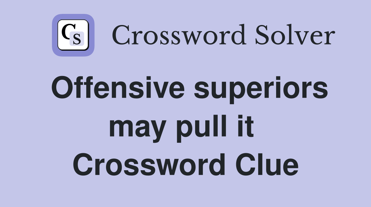 Offensive superiors may pull it  Crossword Clue