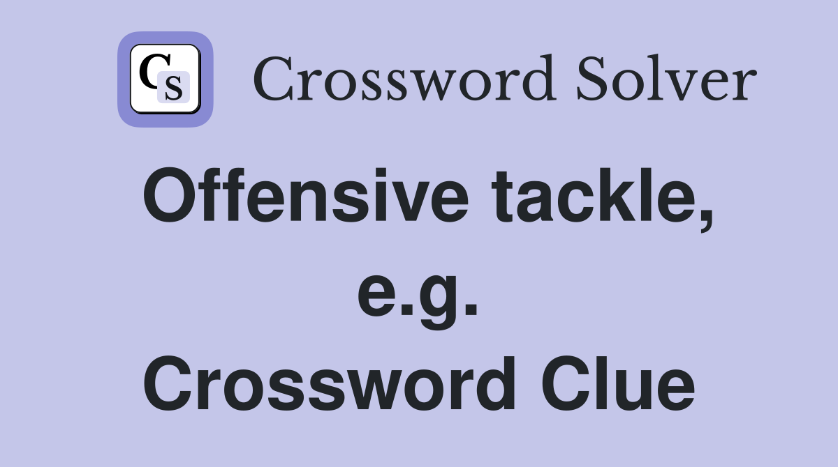 Offensive tackle, e.g. Crossword Clue