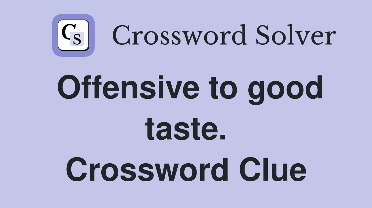 Offensive to good taste. Crossword Clue