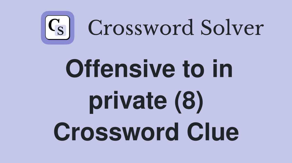 Offensive to in private (8) Crossword Clue