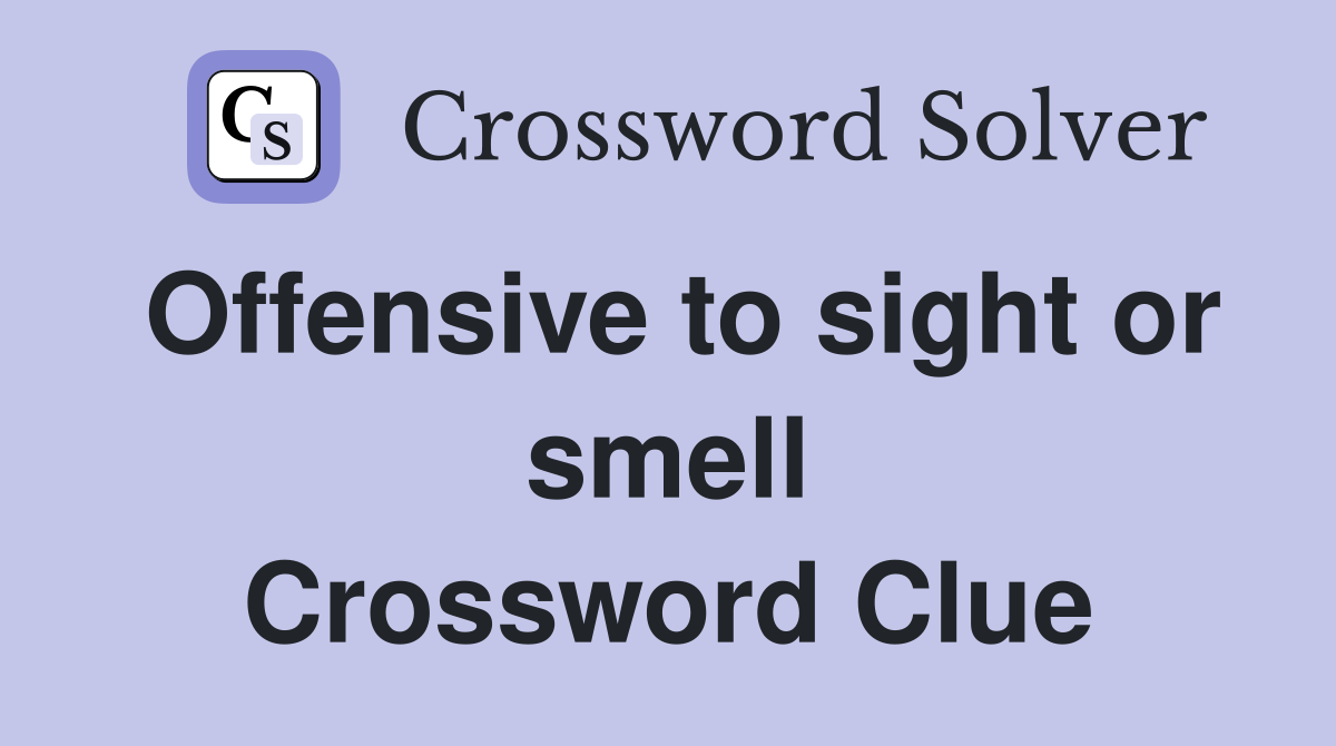 Offensive to sight or smell Crossword Clue