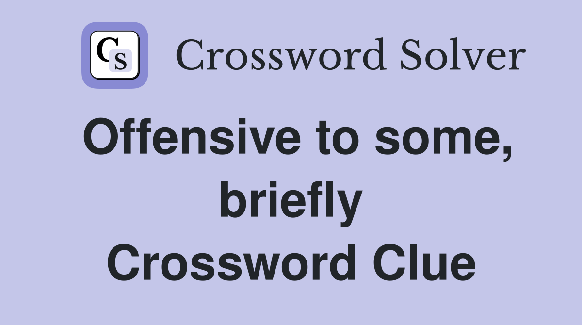 Offensive to some, briefly Crossword Clue