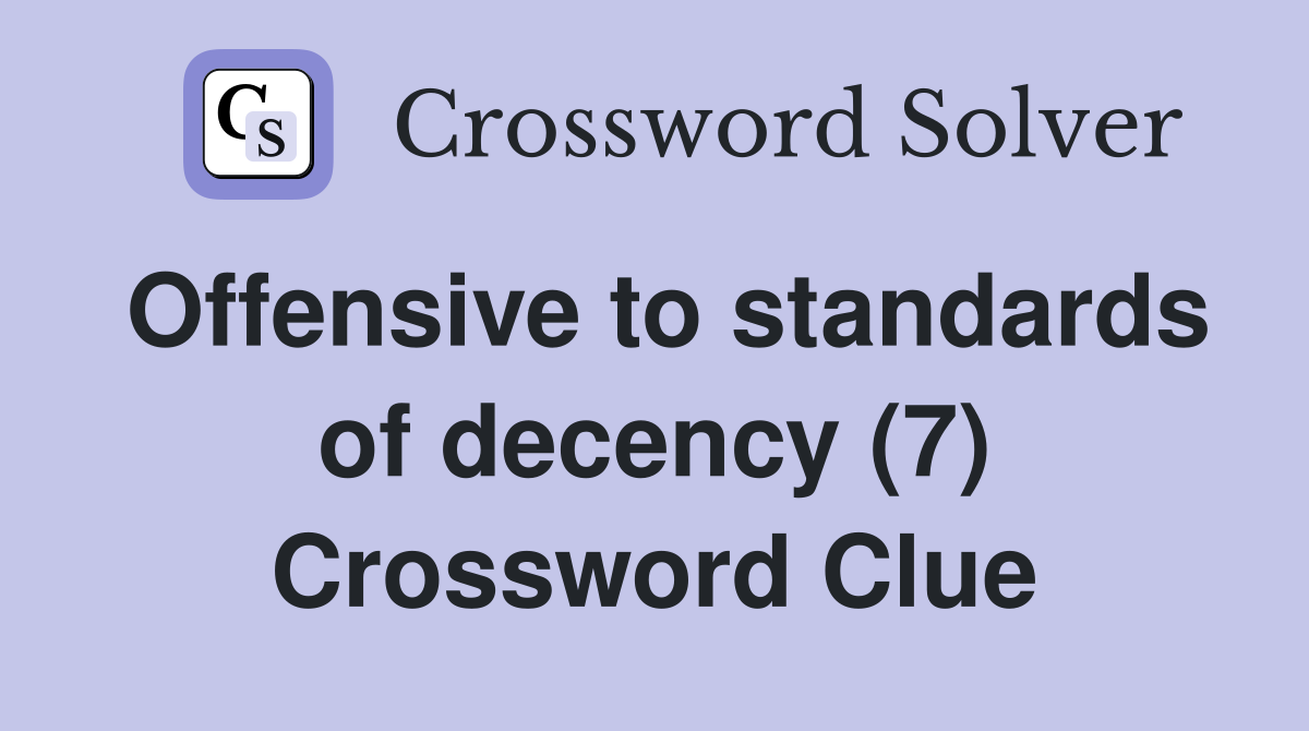 Offensive to standards of decency (7) Crossword Clue