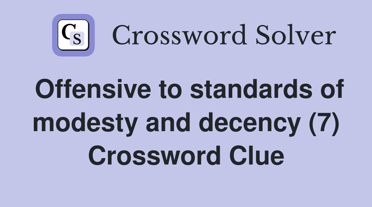 Offensive to standards of modesty and decency (7) Crossword Clue