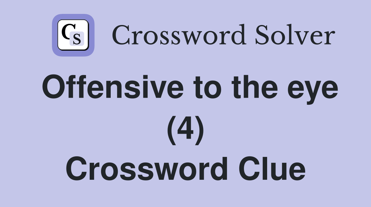 Offensive to the eye (4) Crossword Clue