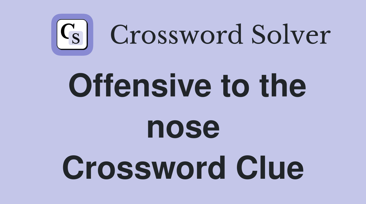 Offensive to the nose Crossword Clue