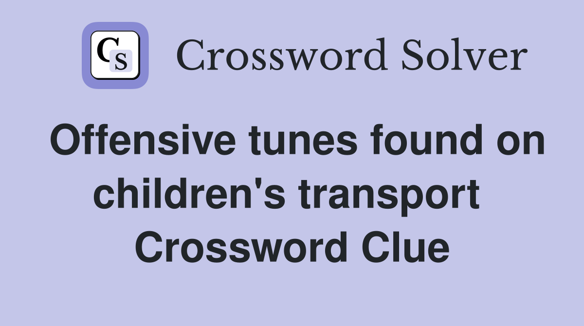 Offensive tunes found on children's transport  Crossword Clue
