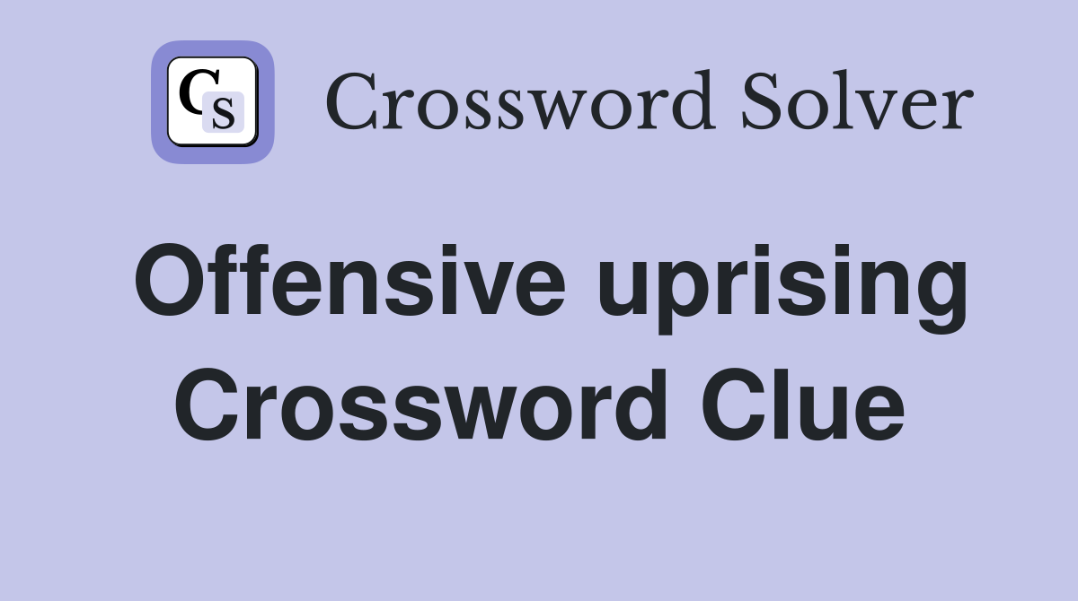 Offensive uprising Crossword Clue