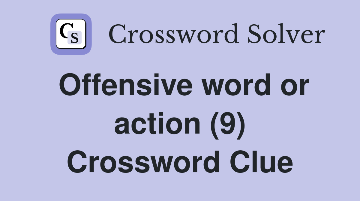 Offensive word or action (9) Crossword Clue