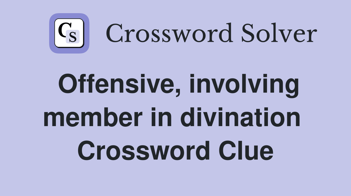 Offensive, involving member in divination  Crossword Clue