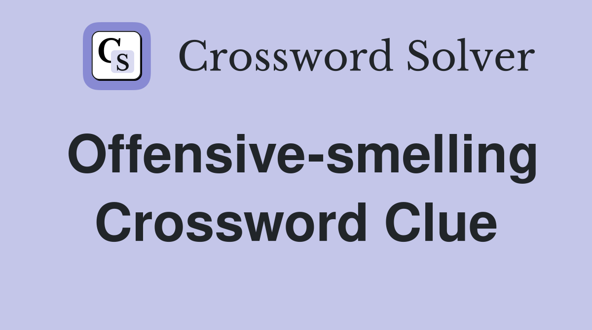 Offensive-smelling Crossword Clue