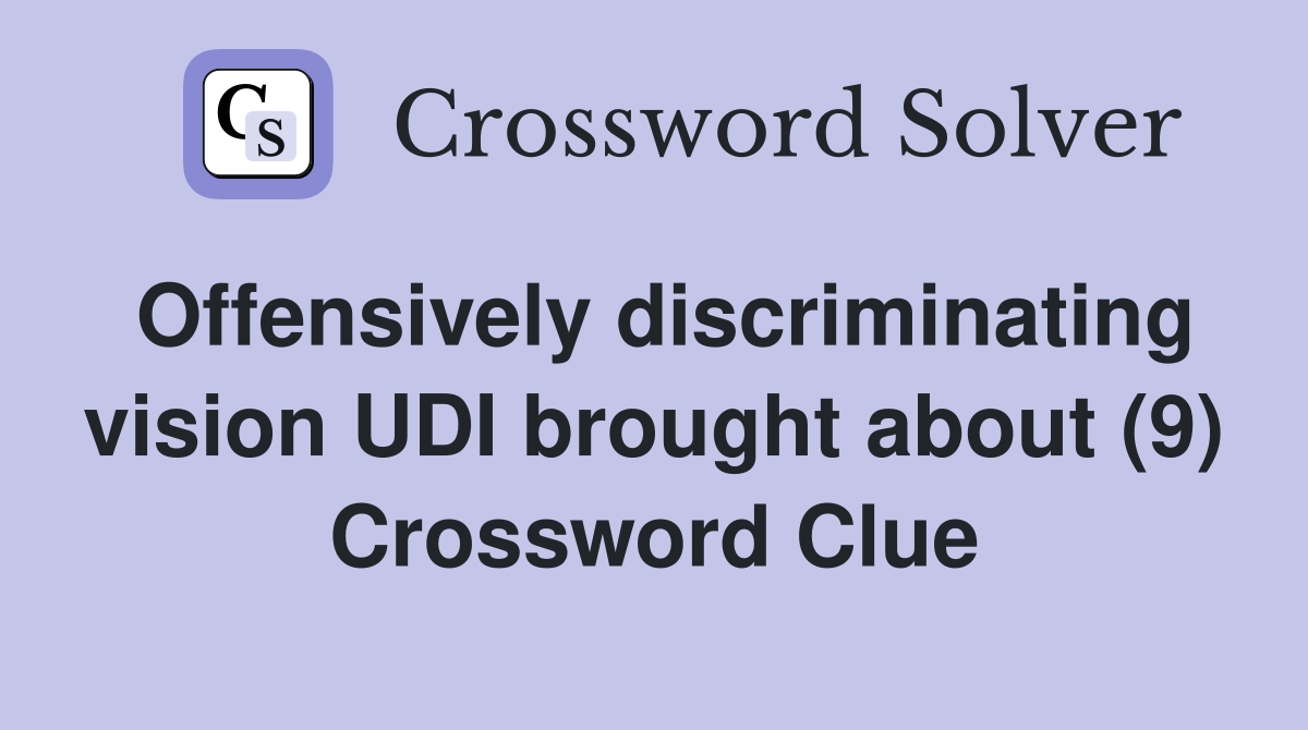 Offensively discriminating vision UDI brought about (9) Crossword Clue