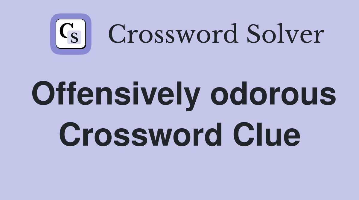 Offensively odorous Crossword Clue
