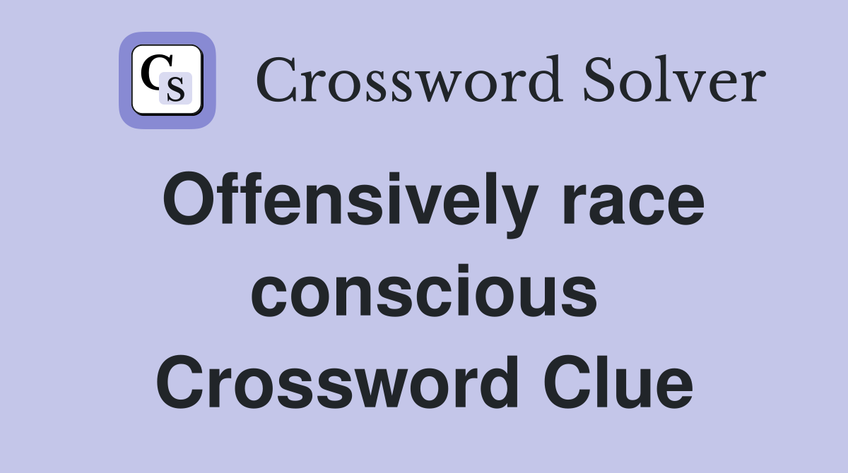 Offensively race conscious Crossword Clue