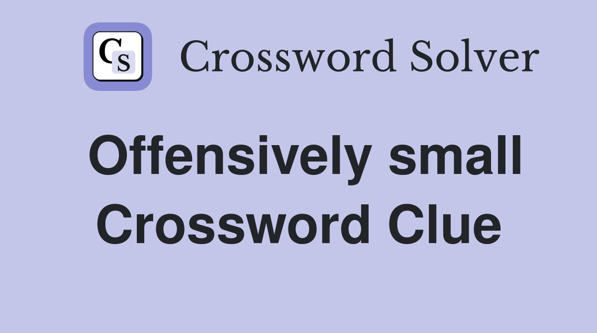 Offensively small Crossword Clue