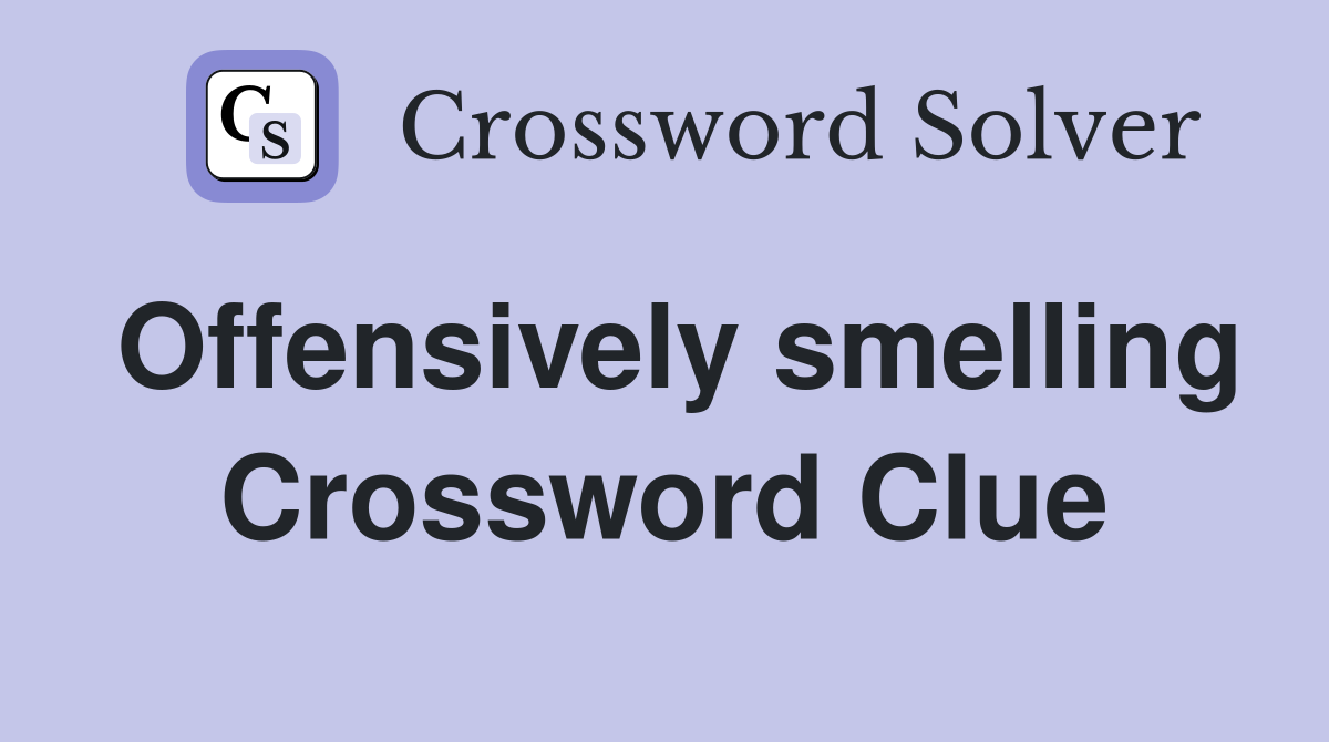 Offensively smelling Crossword Clue