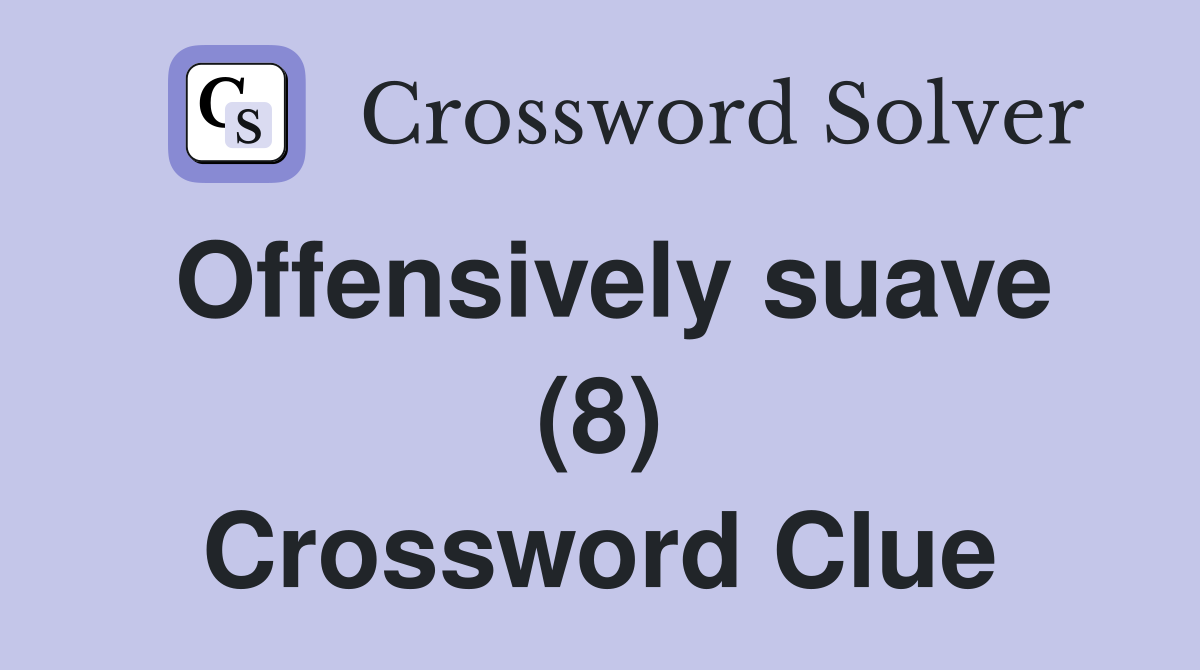Offensively suave (8) Crossword Clue