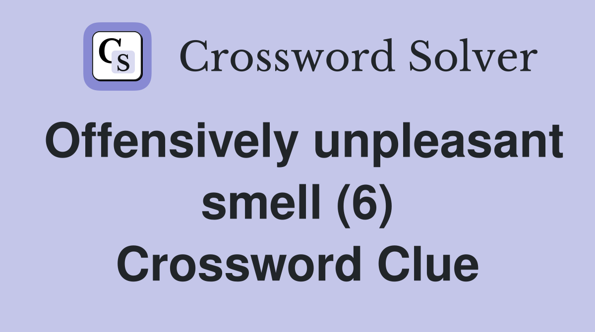 Offensively unpleasant smell (6) Crossword Clue