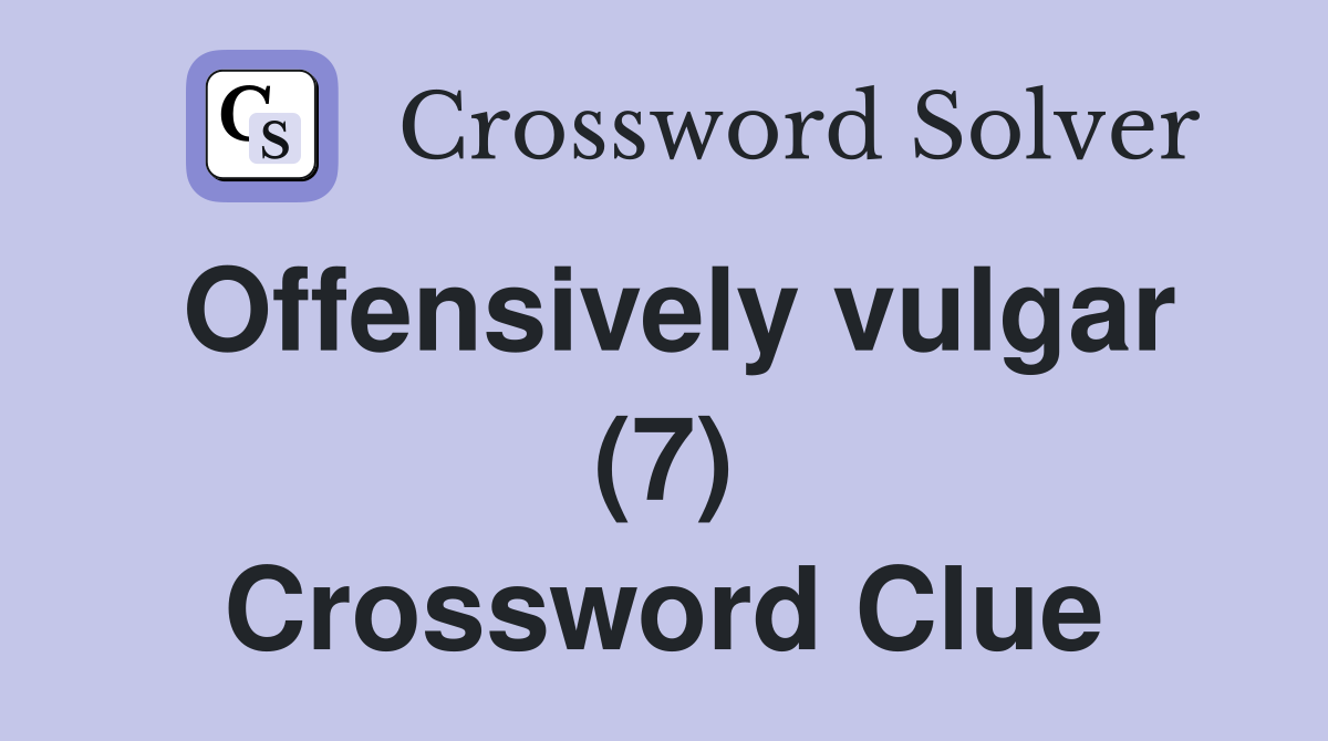 Offensively vulgar (7) Crossword Clue