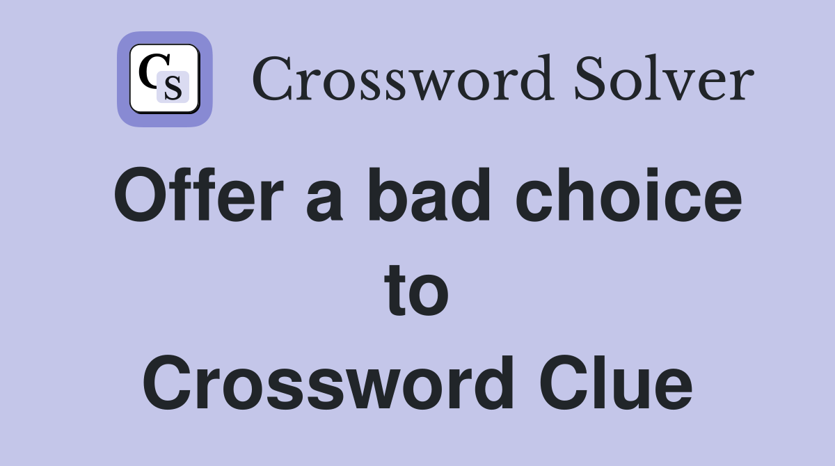 Offer a bad choice to Crossword Clue