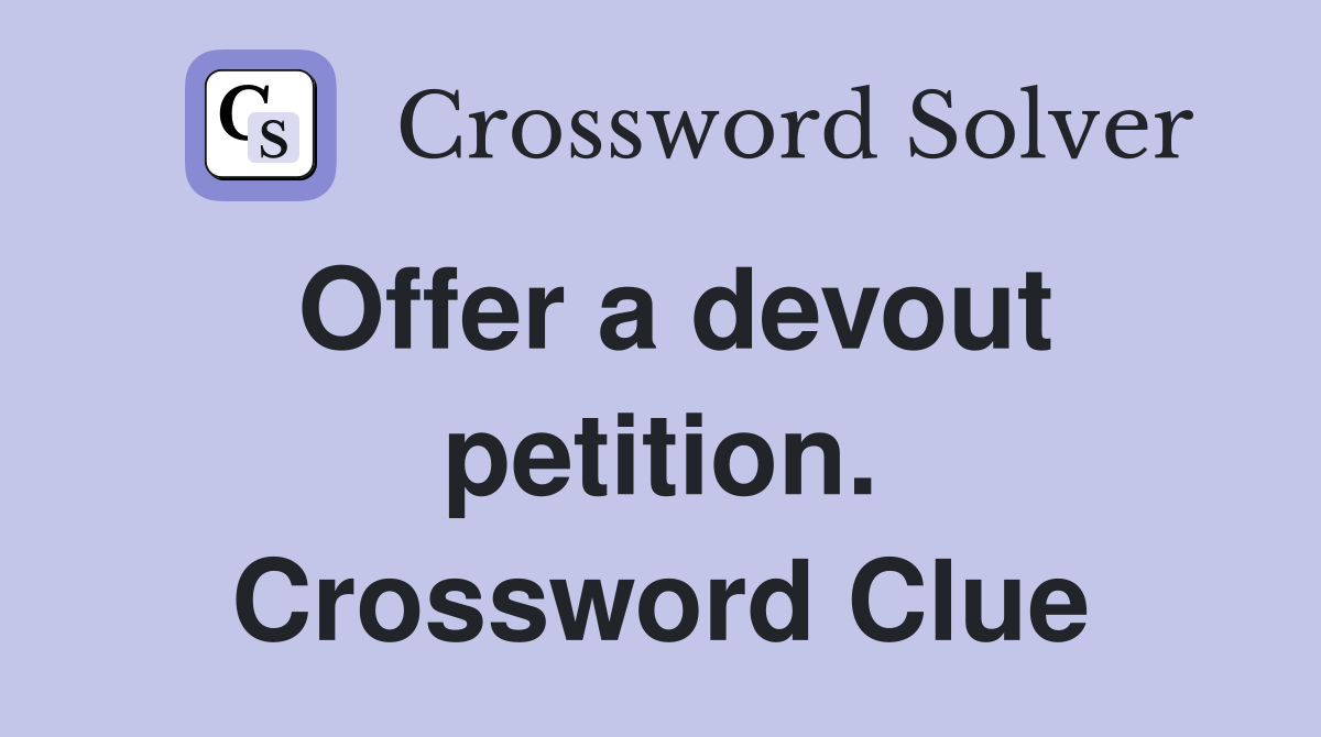 Offer a devout petition. Crossword Clue