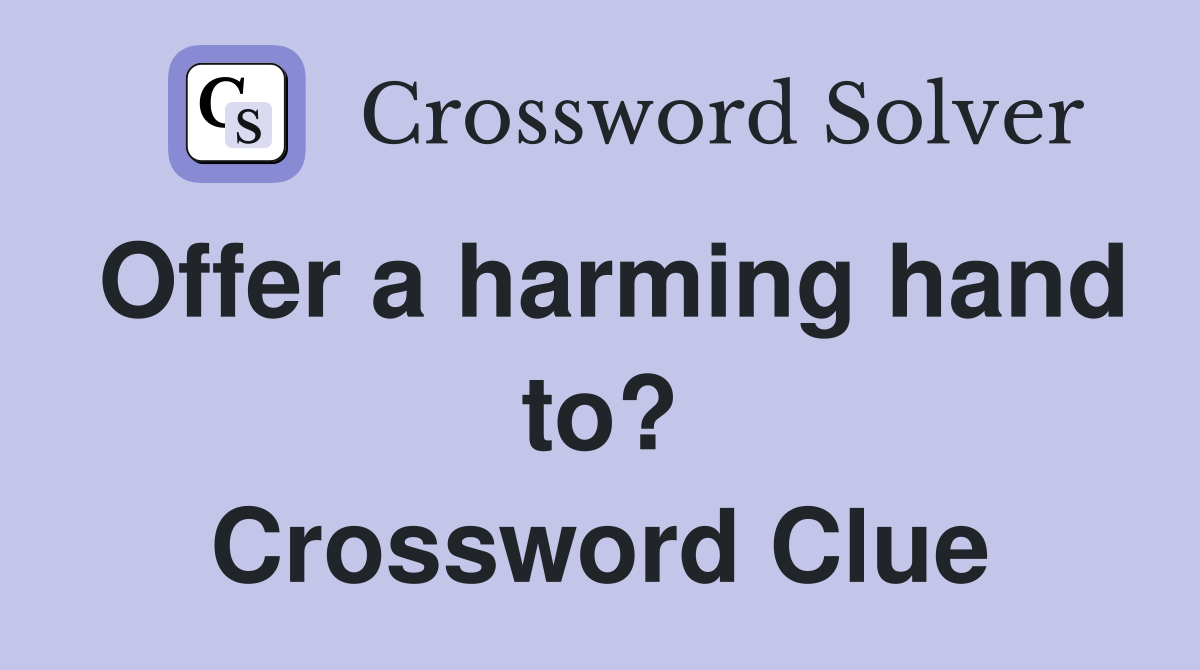 Offer a harming hand to? Crossword Clue