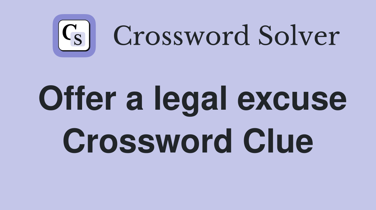 Offer a legal excuse Crossword Clue