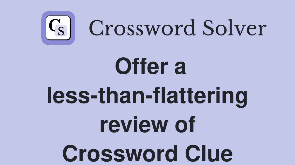 Offer a less-than-flattering review of Crossword Clue