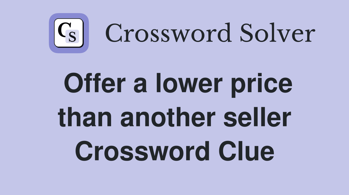 Offer a lower price than another seller Crossword Clue