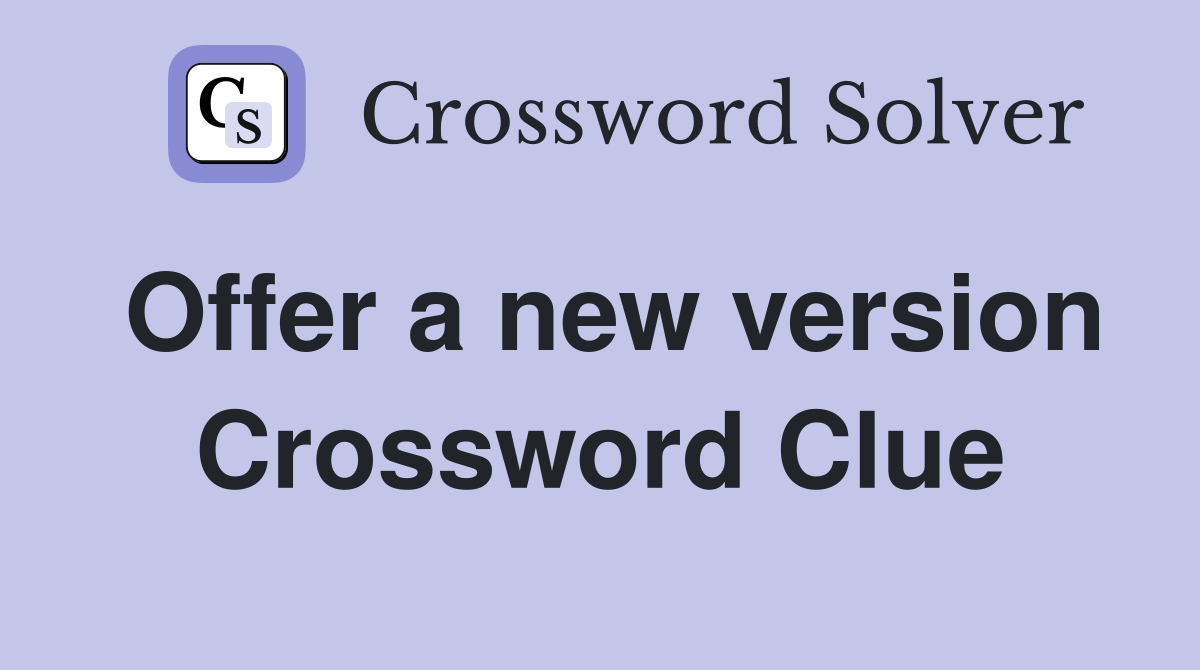 Offer a new version Crossword Clue