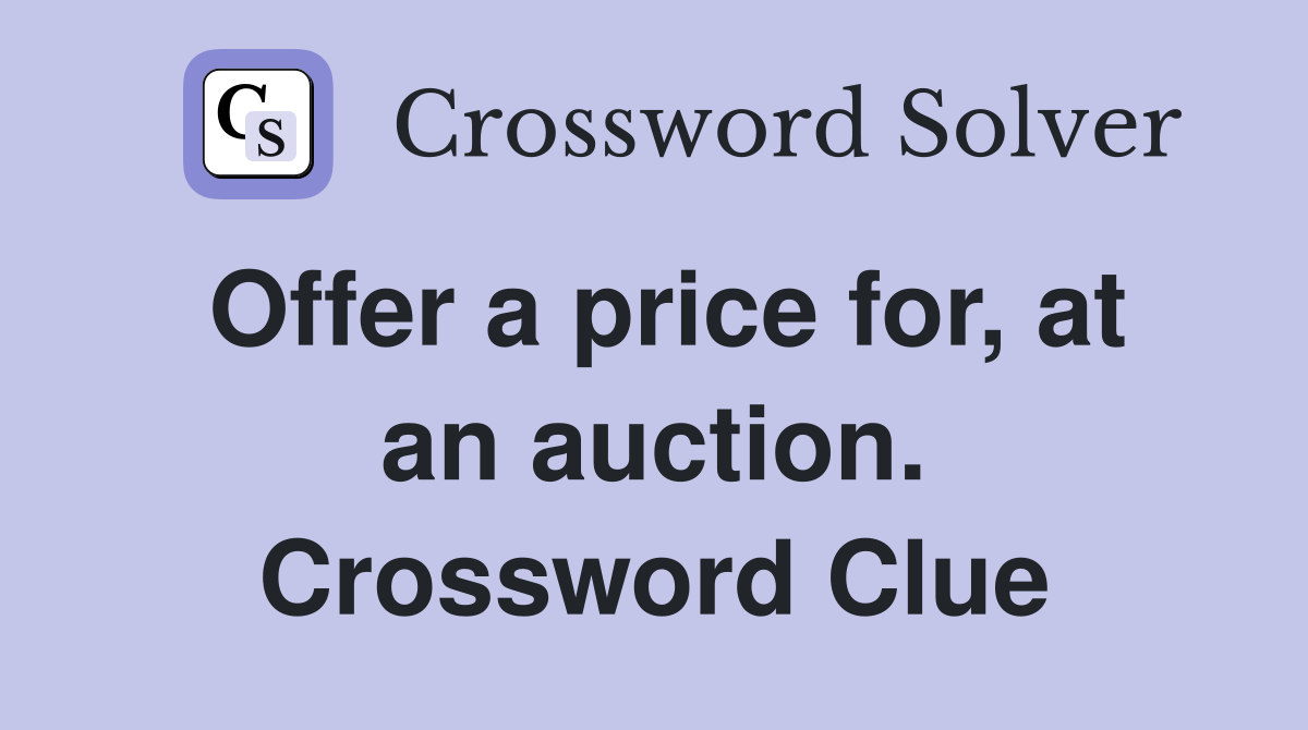 Offer a price for, at an auction. Crossword Clue
