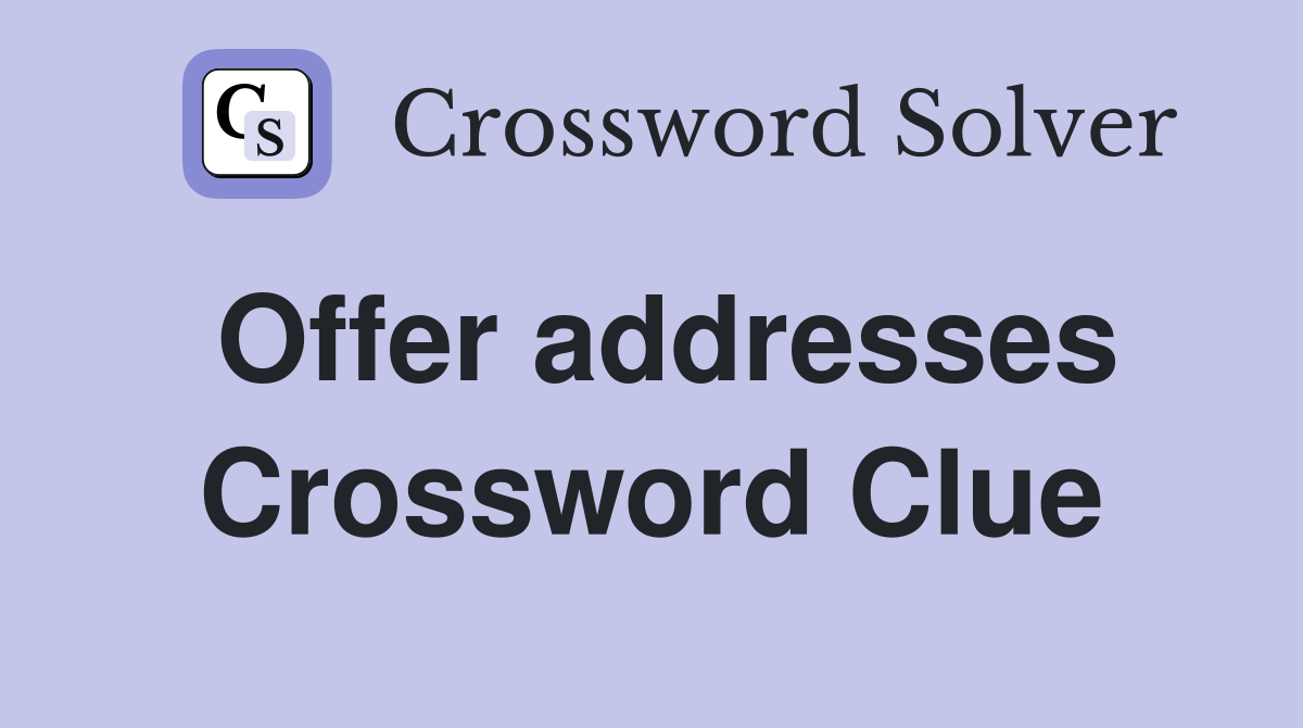 Offer addresses Crossword Clue