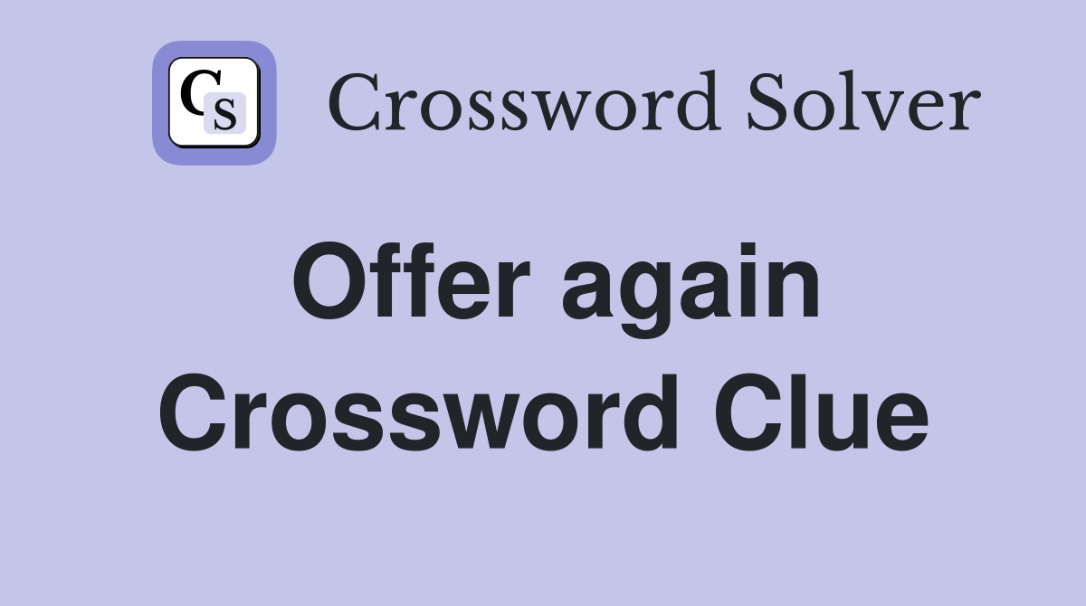 Offer again Crossword Clue