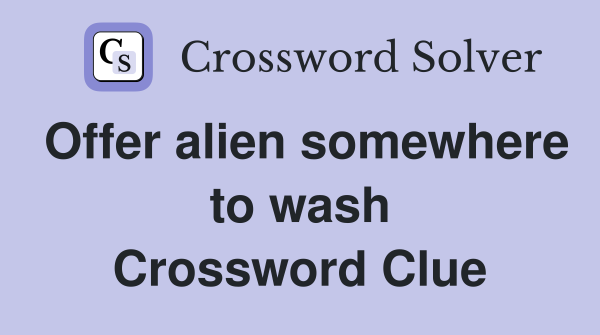 Offer alien somewhere to wash Crossword Clue