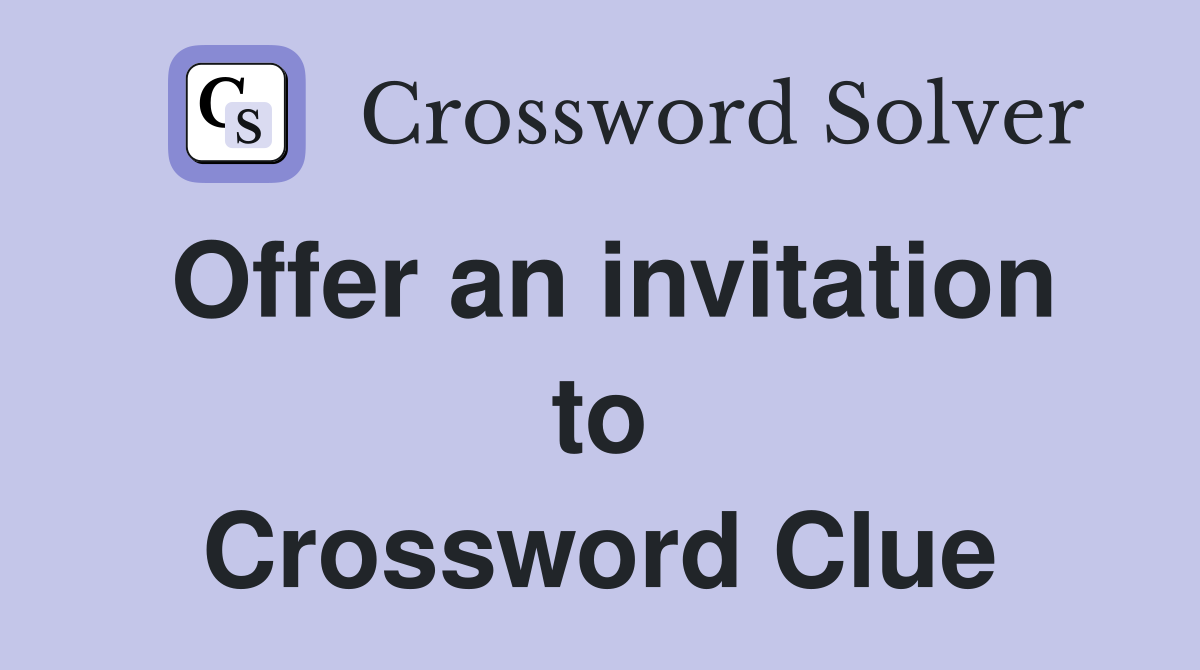 Offer an invitation to Crossword Clue