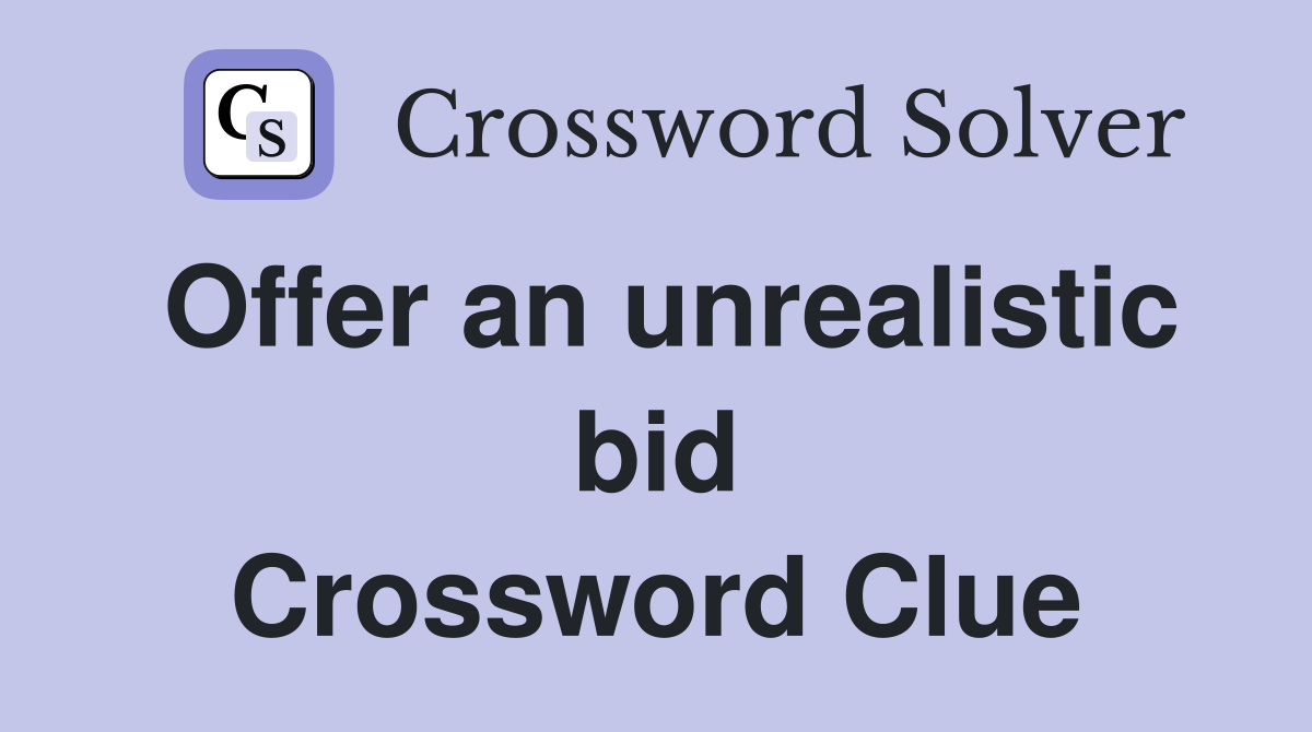 Offer an unrealistic bid Crossword Clue