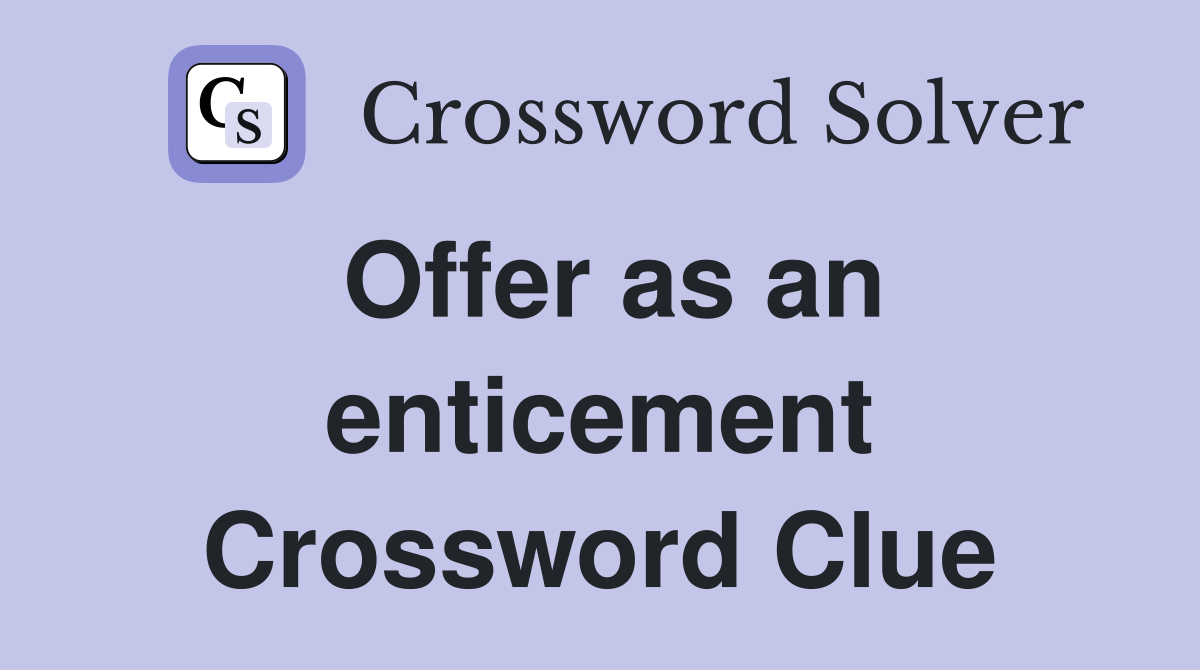Offer as an enticement Crossword Clue